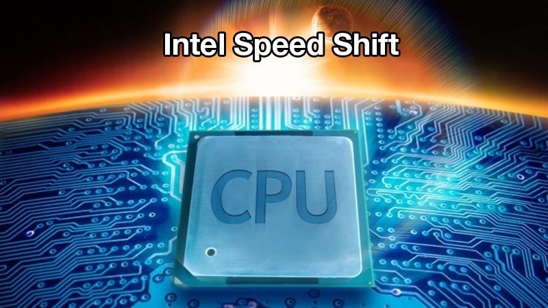 Intel Speed Shift giúp tối ưu hiệu suất máy