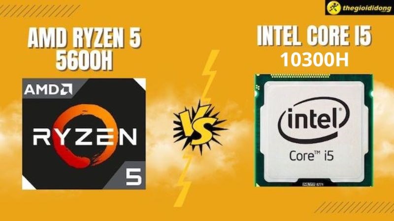 Hiệu năng thực tế chip AMD Ryzen 5 5600H và chip Intel Core i5 10300H