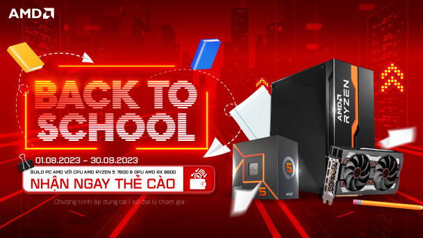 BACK TO SCHOOL AMD - BUILD PC NHẬN NGAY THẺ CÀO