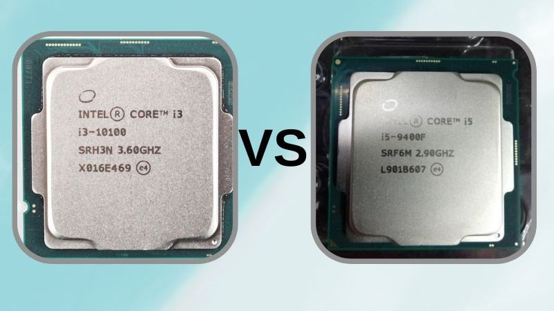 So sánh Core i3 Gen 10100 và Core i5 9400F - Con chip nào sẽ mạnh hơn?
