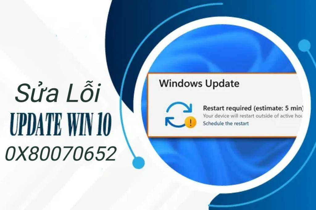 Hướng dẫn sửa lỗi 0x80070652 Update Windows 10 trên máy tính đơn giản và nhanh chóng tại nhà