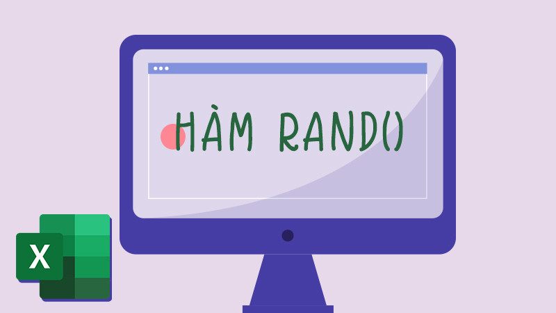 Hướng dẫn dùng hàm RAND trong Excel để lấy số bất kỳ